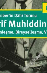 Peygamber'in Dahi Torunu Şerif Muhiddin Targan: Modernleşme, Bireyselleşme, Virtüozite -         2018