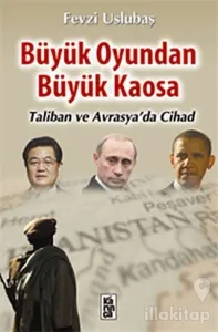 Büyük Oyundan Büyük Kaosa