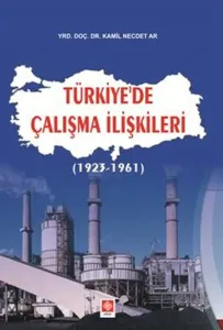 Türkiye'de Çalışma İlişkileri (1923 - 1961)