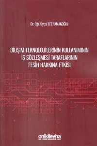 Bilişim Teknolojilerinin Kullanımının İş Sözleşmesi Taraflarının Fesih Hakkına Etkisi