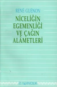 Niceliğin Egemenliği ve Çağın Alametleri