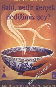 Sahi, Nedir Gerçek Dediğimiz Şey ? - Günlük Yaşam İçin Metafizik Çözümler -        2004