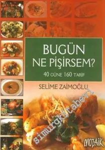 Bugün Ne Pişirsem? 40 Güne 160 Tarif -