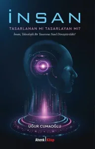 İnsan Tasarlanan Mı Tasarlayan Mı?