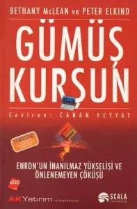 Gümüş Kurşun Enron'un İnanılmaz Yükselişi ve Önlenemeyen Çöküşü