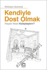 Kendiyle Dost Olmak : Hayatı Nasıl Kolaylaştırır  -