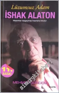Lüzumsuz Adam İshak Alaton: Mezarlıklar Vazgeçilmez İnsanlarla Doludur -