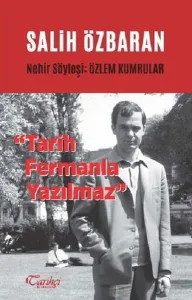 Salih Özbaran - Tarih Fermanla Yazılmaz; Nehir Söyleşi: Özlem Kumrular