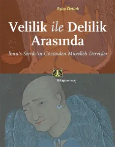 Velilik ile Delilik Arasında; İbnus-Serrâcın Gözünden Muvelleh Dervişler