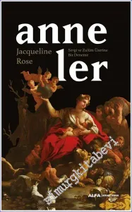 Anneler : Sevgi ve Zulüm Üzerine Bir Deneme -