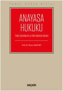 Anayasa Hukuku-Temel Kavramlar ve Türk Anayasa Hukuku-Ömer Anayurt