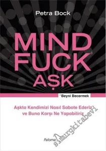 Mind Fuck = Beyni Becermek: Aşk - Aşkta Kendimizi Nasıl Sabote Ederiz ve Buna Karşı Ne Yapabiliriz -        2016