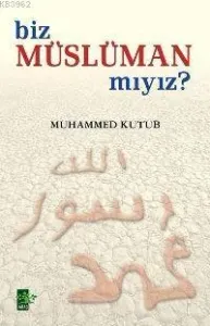 Biz Müslüman mıyız?