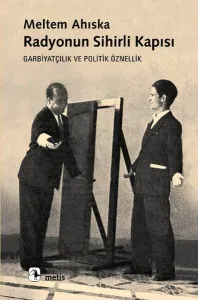 Radyonun Sihirli Kapısı; Garbiyatçılık ve Politik Öznellik