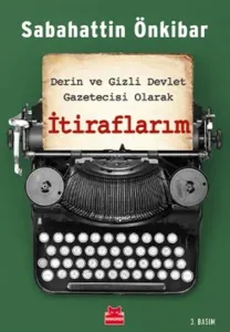 Derin ve Gizli Devlet Gazetecisi Olarak İtiraflarım