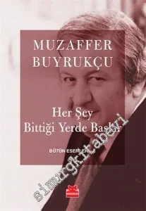 Her Şey Bittiği Yerde Başlar - Bütün Eserleri 1 -         2016