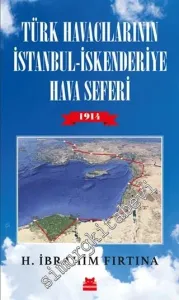 Türk Havacılarının İstanbul - İskenderiye Hava Seferi 1914 -         2020