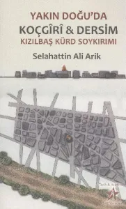 Yakın Doğu'da Koçgîrî ve Dersim Kızılbaş Kürd Soykırımı