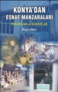 Konya'dan Esnaf Manzaraları; İnsanlar ve Hayatlar