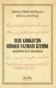 Dede Korkut'un Günbed Yazması Üzerine Araştırmalar ve İncelemeler