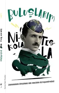 Buluşlarım; Zamanın Ötesinde Bir Mucidin Özyaşamöyküsü
