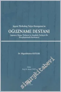 Japon Türkolog Taiyo Hasegawa'ın Oğuzname Destanı : Japonca Uygur Türkçesi ve Anadolu Türkçesi İle Karşılaştırmalı İncelemesi -         2022