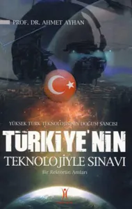 Türkiye'nin Teknolojiyle Sınavı; Yüksek Türk Teknolojisinin Doğum Sancısı