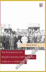 Tek Parti Döneminde Bingöl'de Kurulan CHP Teşkilatları, Halkevleri ve Halkodaları -