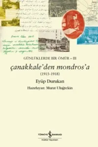 Günlüklerde Bir Ömür 3; Çanakkale'den Mondros'a (1915-1918)
