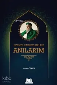 Efendi Hazretleri ile Anılarım