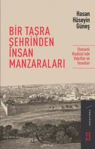 Bir Taşra Şehrinden İnsan Manzaraları; Osmanlı Kudüsü'nde Vakıflar ve İnsanlar