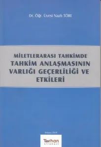 Milletlerarası Tahkimde Tahkim Anlaşmasının Varlığı Geçerliliği ve Etkileri