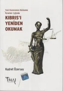 Yeni Uluslararası Mahkeme Kararları Işığında Kıbrıs'ı Yeniden Okumak