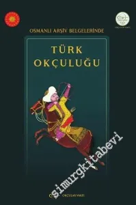 Osmanlı Arşiv Belgelerinde Türk Okçuluğu -