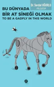 Bu Dünyada Bir At Sineği Olmak;(To be a Gadfly ın This World)