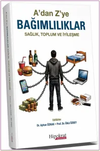 A’dan Z’ye Bağımlılıklar Sağlık Toplum ve İyileşme -