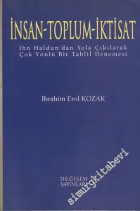 İnsan, Toplum, İktisat: İbn - i Haldun'dan Yola Çıkılarak Çok Yönlü Bir Tahlil Denemesi -        1999