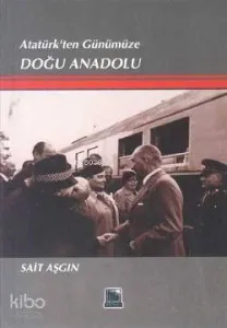 Atatürk'ten Günümüze Doğu Anadolu