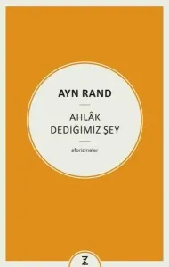 Ayn Rand: Ahlak Dediğimiz Şey
