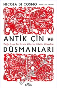 Antik Çin ve Düşmanları : Doğu Asya Tarihinde Göçebe Gücün Yükselişi -         2022