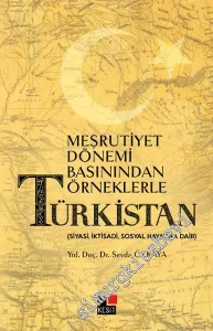 Meşrutiyet Dönemi Basınından Örneklerle Türkistan: Siyasi, İktisadi, Sosyal Hayatına Dair -
