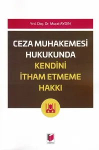 Ceza Muhakemesi Hukukunda Kendini İtham Etmeme Hakkı