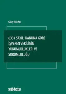 6331 Sayılı Kanuna Göre İşveren Vekilinin Yükümlülükleri ve Sorumluluğu
