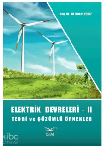 Elektrik Devreleri - II; Teori ve Çözümlü Örnekler