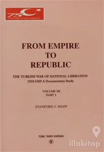 From Empire To Republic Volume 3 Part:1 / The Turkish War of National Liberation 1918-1923 A Documentary Study