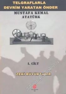 Telgraflarla Devrim Yaratan Önder - Mustafa Kemal Atatürk Cilt 1 -         2016