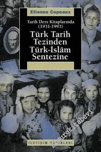 Türk Tarih Tezinden Türk - İslam Sentezine 1931 - 1993: Tarih Ders Kitaplarında -        2006