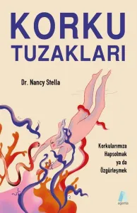 Korku Tuzakları - Korkularınıza Hapsolmak ya da Özgürleşmek