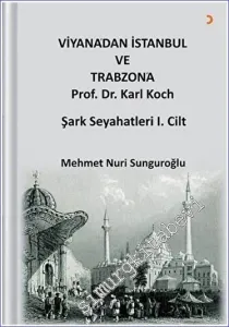 Viyana'dan İstanbul ve Trabzon'a Prof. Dr. Karl Kock Şark Seyahatleri 1.Cilt -         2021