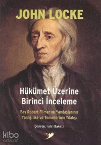 Hükümet Üzerine Birinci İnceleme; Bay Robert Filmer ve Yandaşlarının Yanlış İlke ve Temellerinin Yıkılışı
